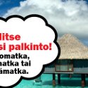 Voita aurinkomatka, hiihtomatka tai kylpylämatka